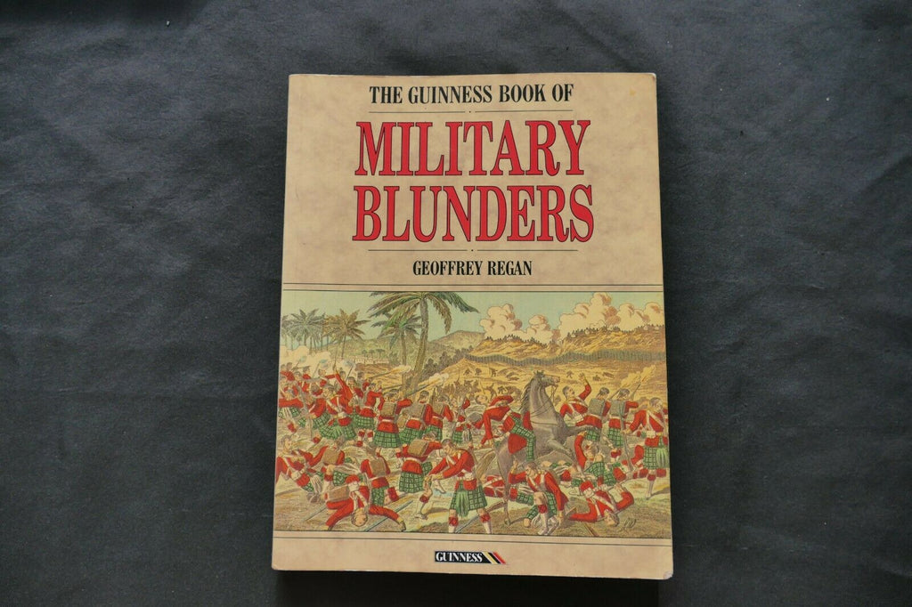 BOOK - The GUINNESS book of MILITARY BLUNDERS - Geoffrey Regan - (8723)
