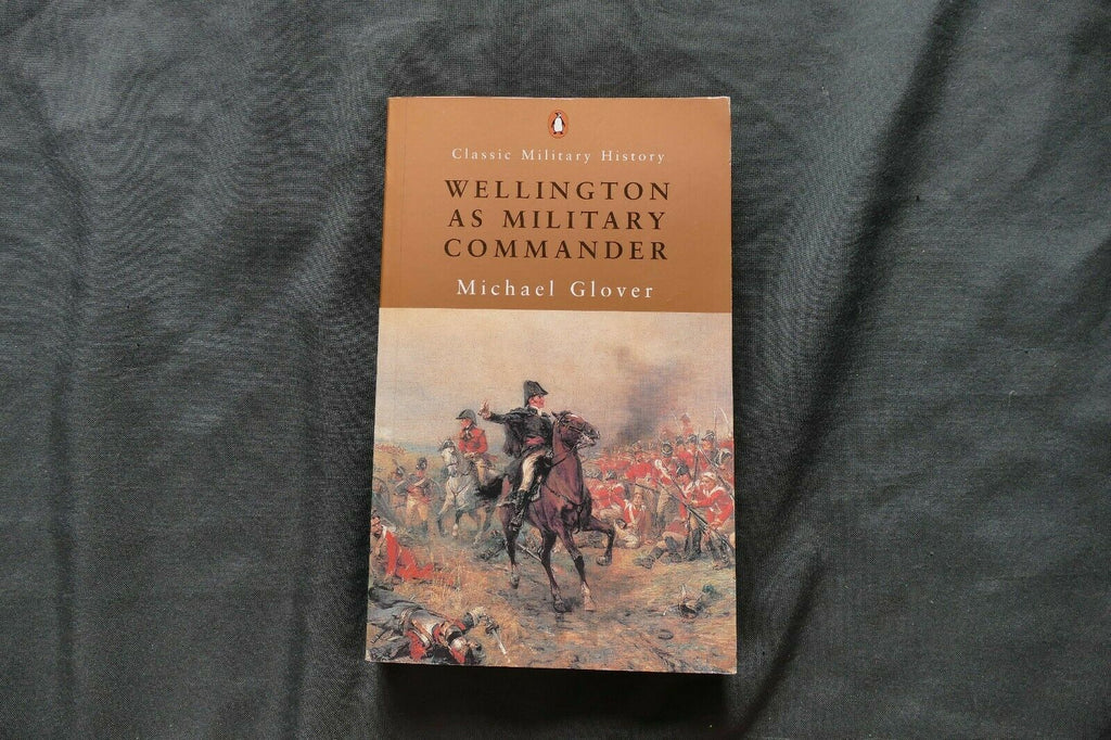 BOOK - WELLINGTON AS MILITARY COMMANDER - Michael Glover (8741)