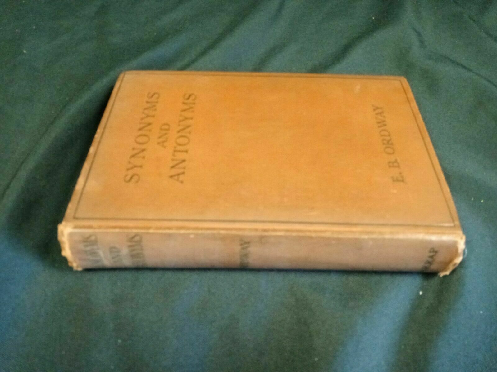 Synonyms and Antonyms by E.B.Ordway 1926 Hardback Harrap Publishers (7808)