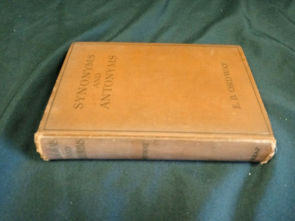 Synonyms and Antonyms by E.B.Ordway 1926 Hardback Harrap Publishers (7808)